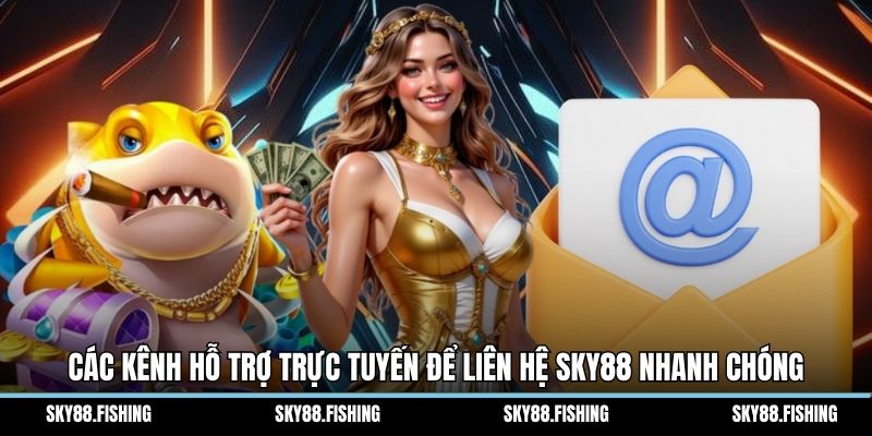 Các kênh hỗ trợ trực tuyến để liên hệ Sky88 nhanh chóng