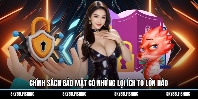 Chính sách bảo mật có những lợi ích to lớn nào